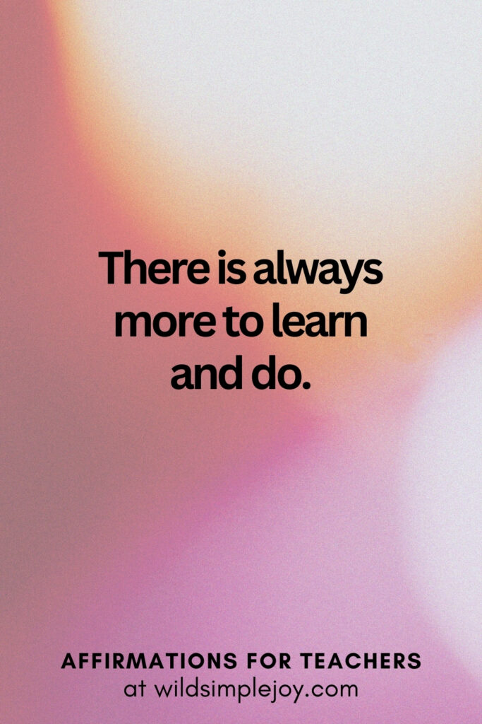 Vertical pin image with bokeh lights background and text overlay, There is always more to learn and do. Affirmations for Teachers at Wild Simple Joy