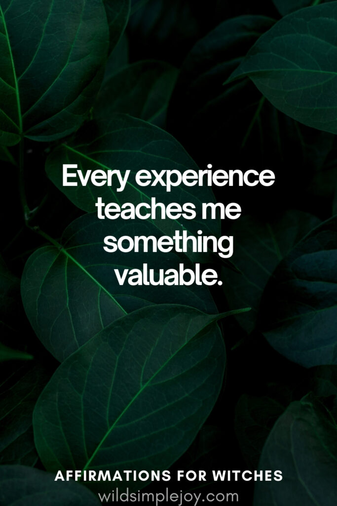 Vertical pin image with dark green background and text overlay, Every experience teaches me something valuable. Affirmations for Witches wildsimplejoy.com