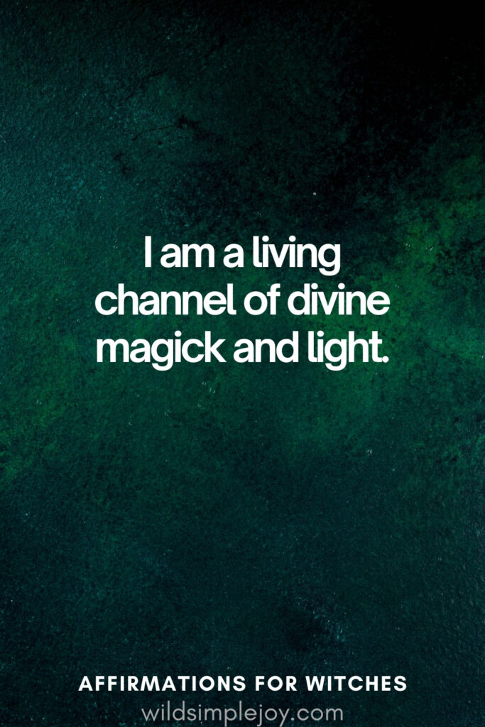 Vertical pin image with dark green background and text overlay, I am a living channel of divine magick and light. Witchy Affirmations wildsimplejoy.com