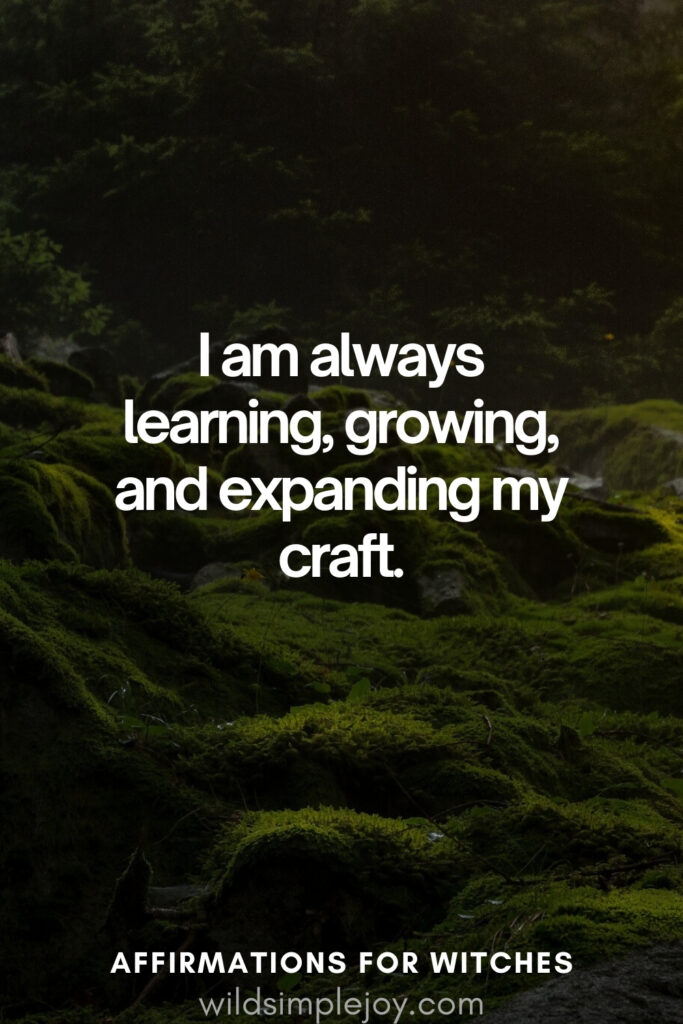 Vertical pin image with dark green background and text overlay, I am always learning, growing and expanding my craft. Magickal Affirmations wildsimplejoy.com