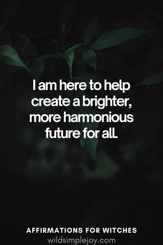 Vertical pin image with dark green background and text overlay, I am here to help create a brighter future. Witchy Affirmations wildsimplejoy.com