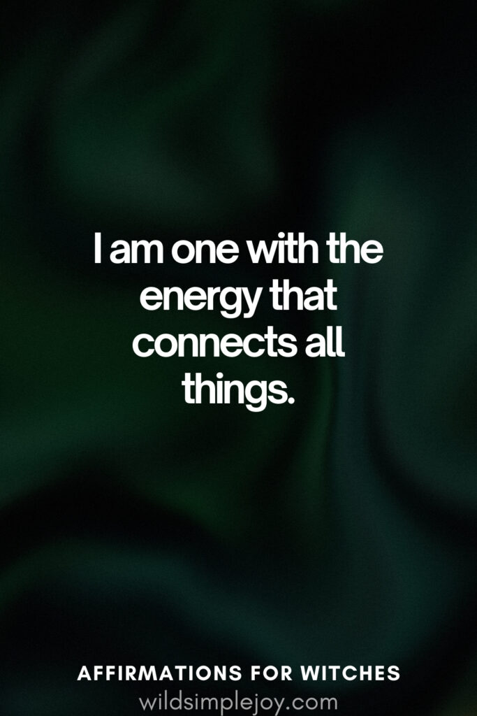 Vertical pin image with dark green background and text overlay, I am one with the energy that connects all things. Affirmations for Witches wildsimplejoy.com