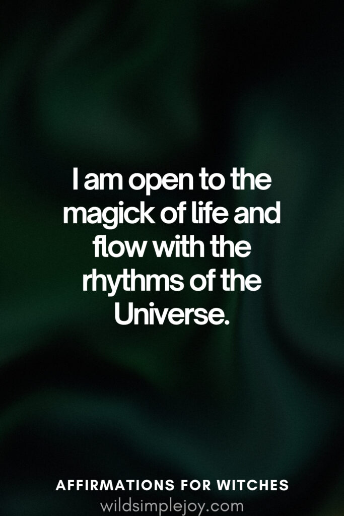 Vertical pin image with dark green background and text overlay, I am open to the flow of magick of life. Affirmations for Witches wildsimplejoy.com
