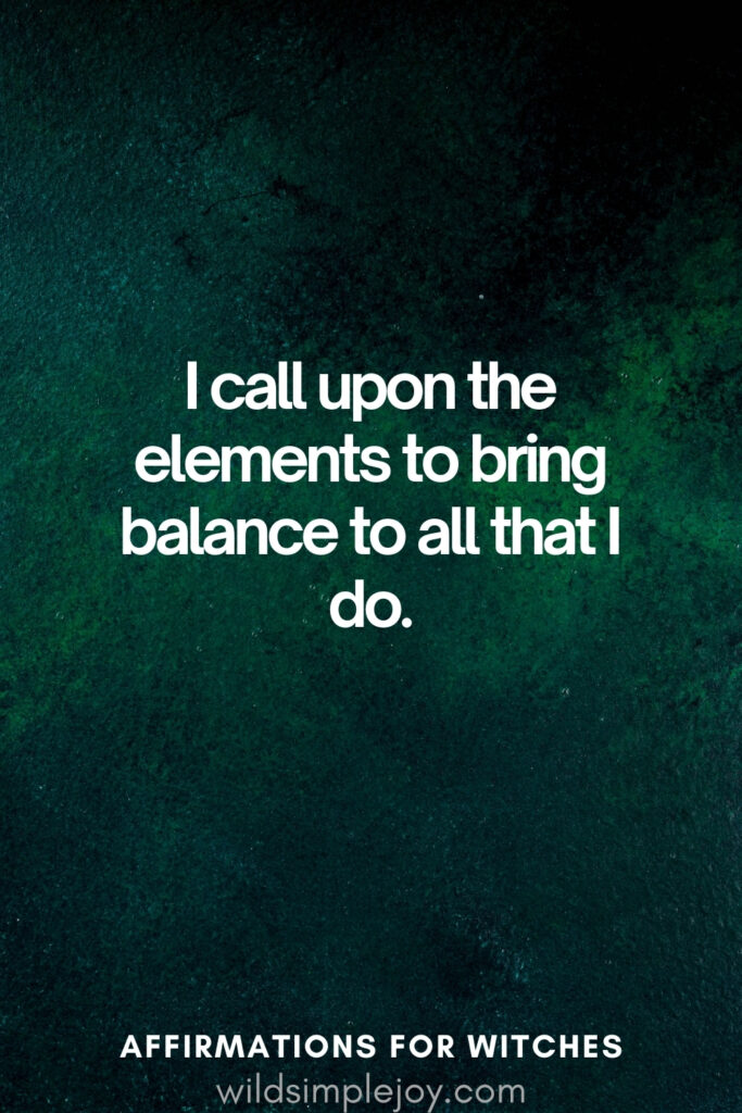 Vertical pin image with dark green background and text overlay, I cal upon the elements. Witchy Affirmations wildsimplejoy.com