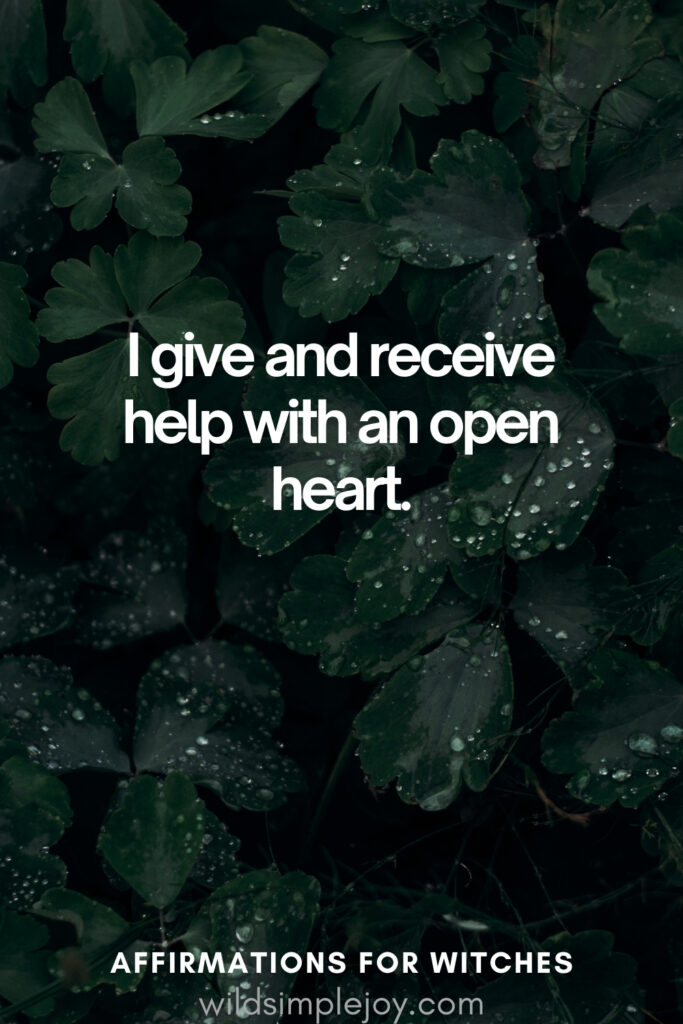 Vertical pin image with dark green background and text overlay, I give and receive help with an open heart. Witchy Affirmations wildsimplejoy.com