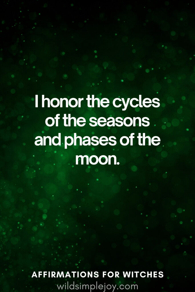 Vertical pin image with dark green background and text overlay, I honor the cycles of the seasons. Witchy Affirmations wildsimplejoy.com
