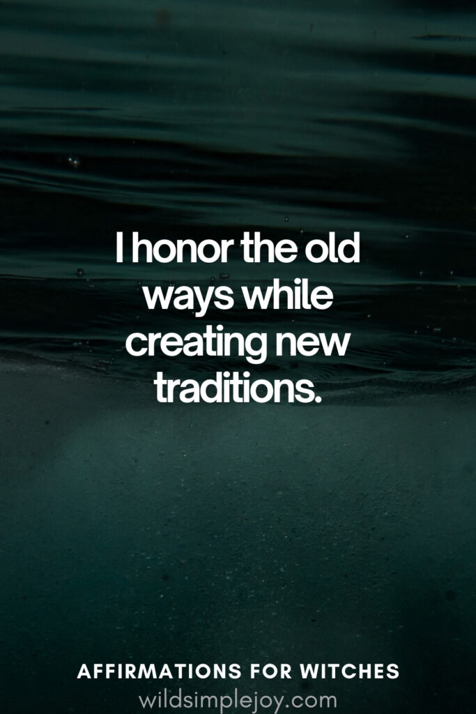 Vertical pin image with dark green background and text overlay, I honor the old ways. Witchy Affirmations wildsimplejoy.com