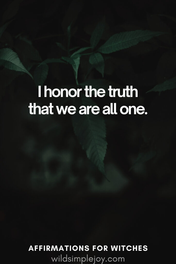 Vertical pin image with dark green background and text overlay, I honor the truth that we are all one. Witchy Affirmations wildsimplejoy.com