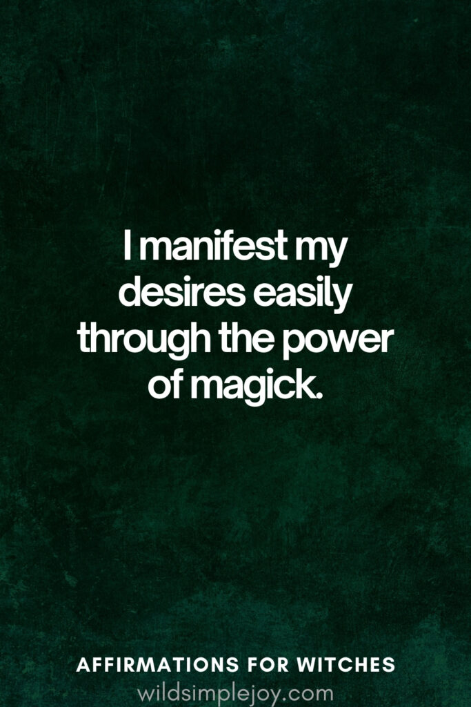Vertical pin image with dark green background and text overlay, I manifest my desires easily. Affirmations for Witches wildsimplejoy.com