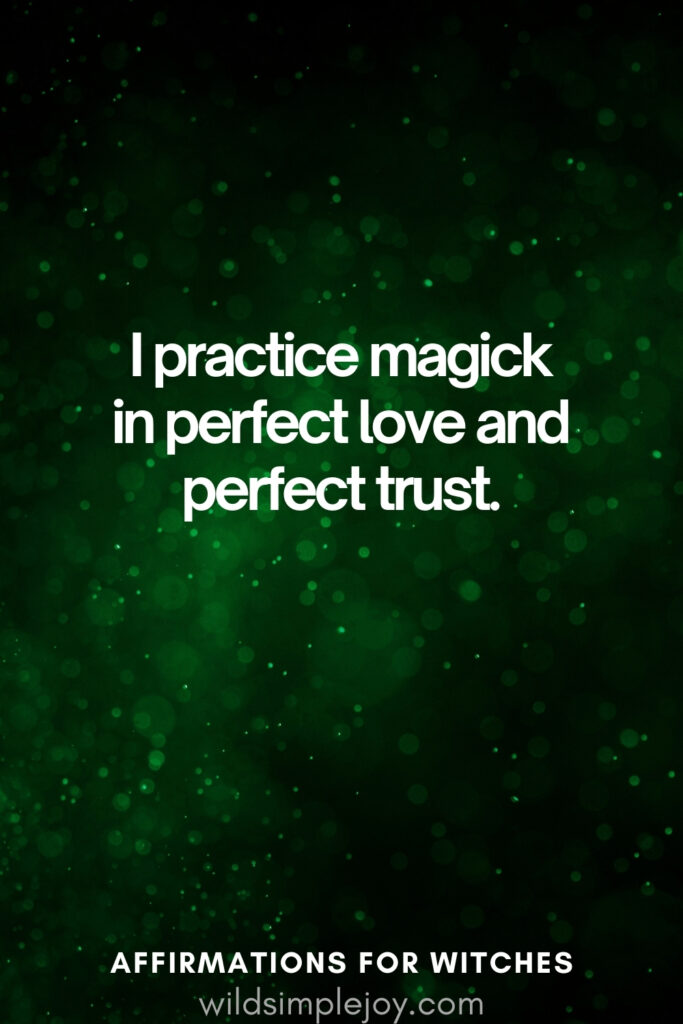 Vertical pin image with dark green background and text overlay, I practice magick in perfect love. Witchy Affirmations wildsimplejoy.com