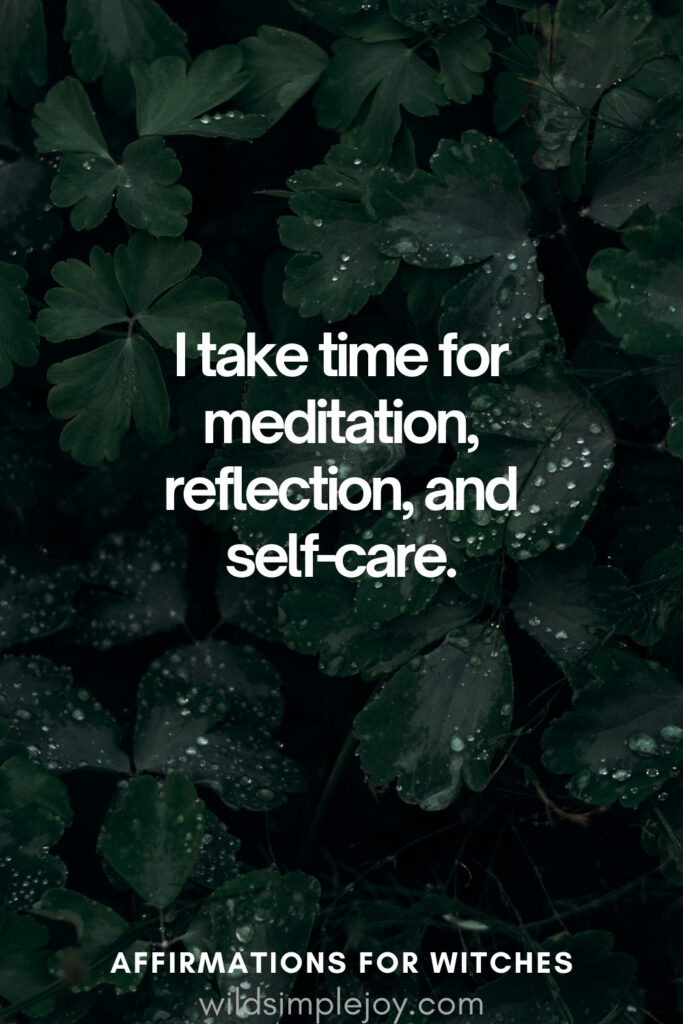 Vertical pin image with dark green background and text overlay, I take time for meditation, reflection, and self-care. Magickal Affirmations wildsimplejoy.com