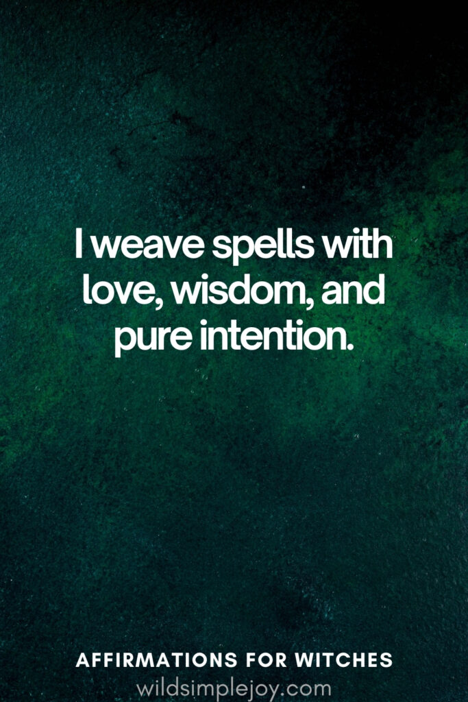 Vertical pin image with dark green background and text overlay, I weave spells with love. Witchy Affirmations wildsimplejoy.com