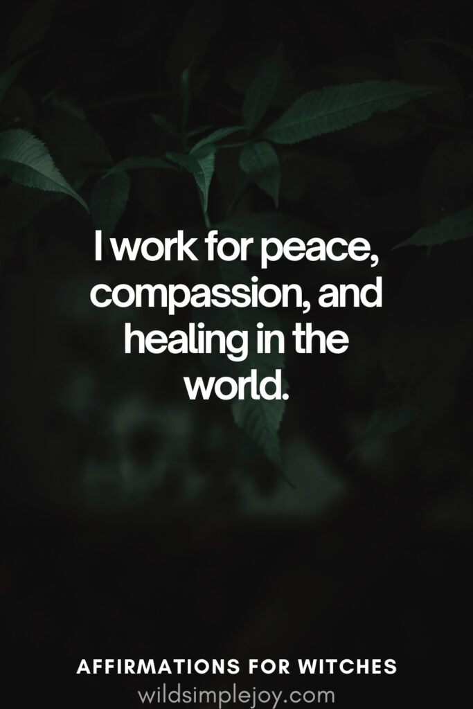 Vertical pin image with dark green background and text overlay, I work for peace compassion. Witchy Affirmations wildsimplejoy.com