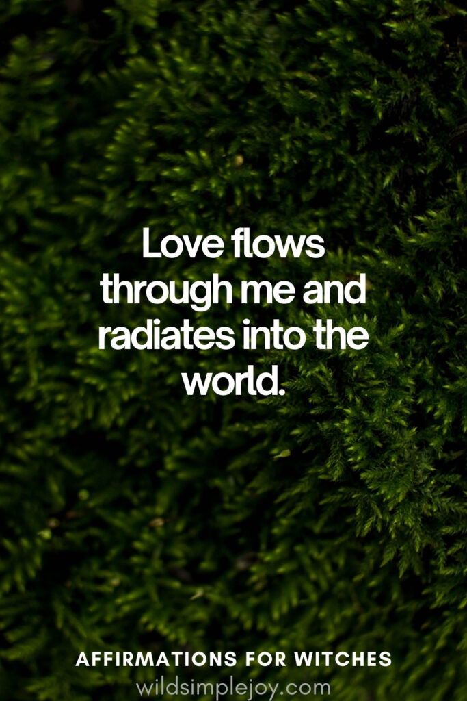 Vertical pin image with dark green background and text overlay, Love flows through me and radiates into the world. Affirmations for Witches wildsimplejoy.com