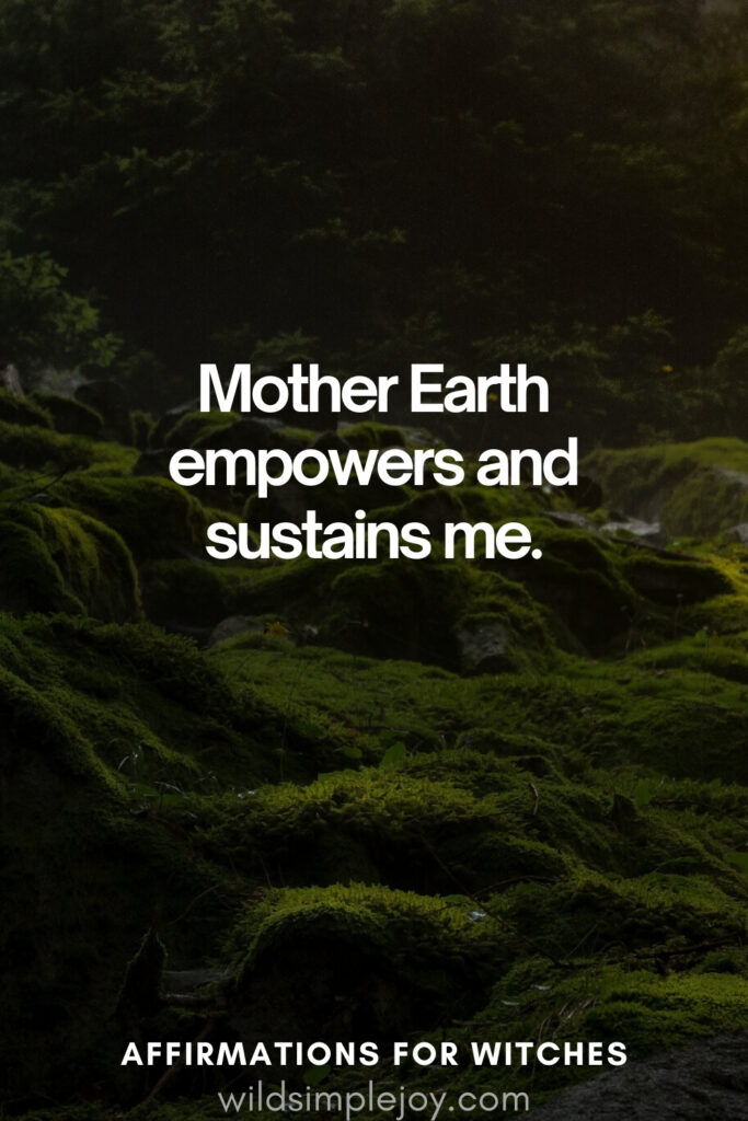 Vertical pin image with dark green background and text overlay, Mother Earth empowers and sustains me. Magickal Affirmations wildsimplejoy.com