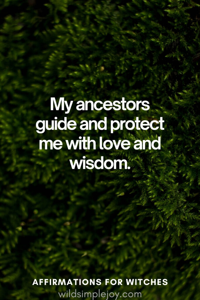 Vertical pin image with dark green background and text overlay, My ancestors guide and protect me with love and wisdom.Affirmations for Witches wildsimplejoy.com