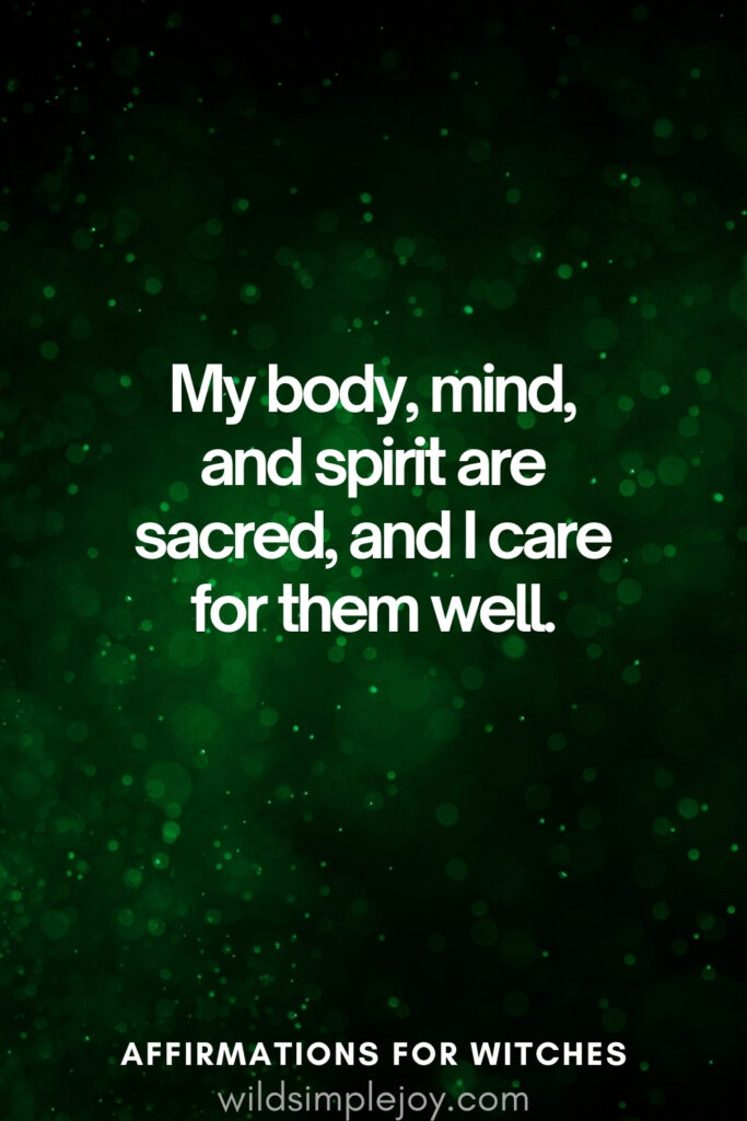 Vertical pin image with dark green background and text overlay, My body, mind and spirit are sacred. Witchy Affirmations wildsimplejoy.com