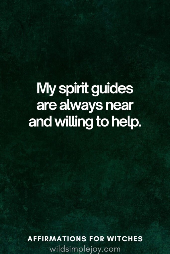 Vertical pin image with dark green background and text overlay, My spirit guides are always near. Magickal Affirmations for Witches wildsimplejoy.com