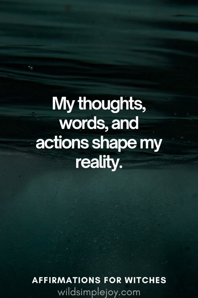Vertical pin image with dark green background and text overlay, My thoughts words, and actions shape my reality. Witchy Affirmations wildsimplejoy.com