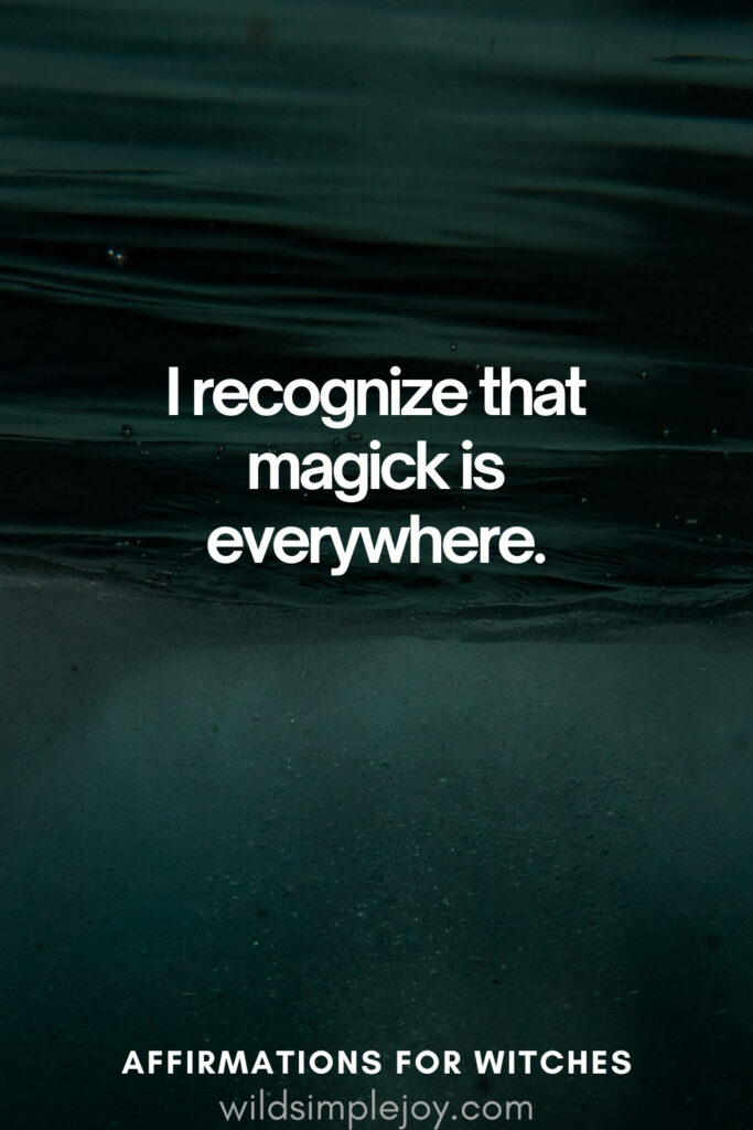 Vertical pin image with dark green background and text overlay, U recognize that magick is everywhere. Witchy Affirmations wildsimplejoy.com
