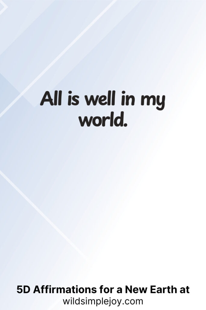Vertical pin image with geometric background and text overlay, All is well in my world. 5D Affirmations for a New Earth at wildsimplejoy.com