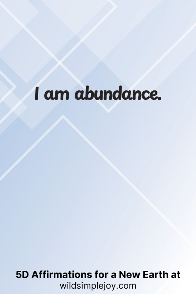 Vertical pin image with geometric background and text overlay, I am abundance. 5D Affirmations for a New Earth at wildsimplejoy.com