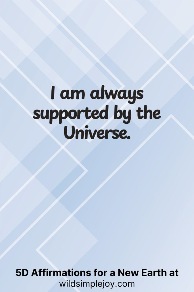 Vertical pin image with geometric background and text overlay, I am always supported by the Universe. 5D Affirmations for a New Earth at wildsimplejoy.com