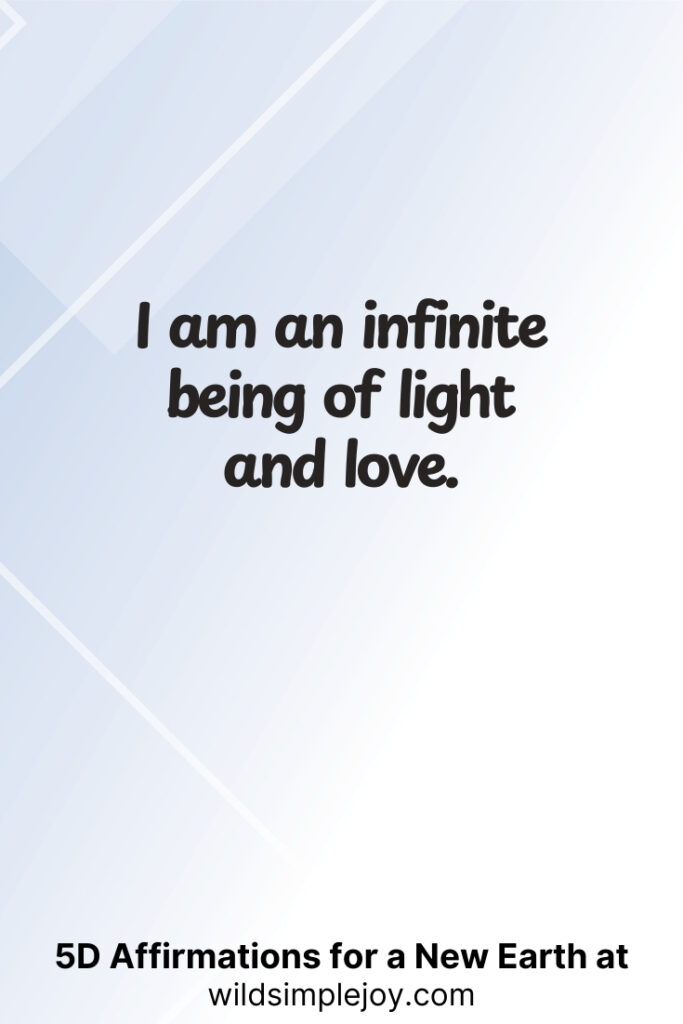Vertical pin image with geometric background and text overlay, I am an infinite being of light and love. 5D Affirmations for a New Earth at wildsimplejoy.com