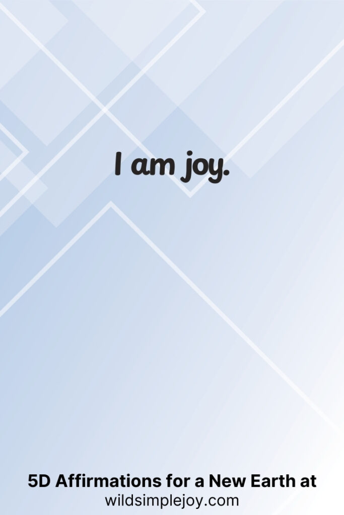Vertical pin image with geometric background and text overlay, I am joy. 5D Affirmations for a New Earth at wildsimplejoy.com