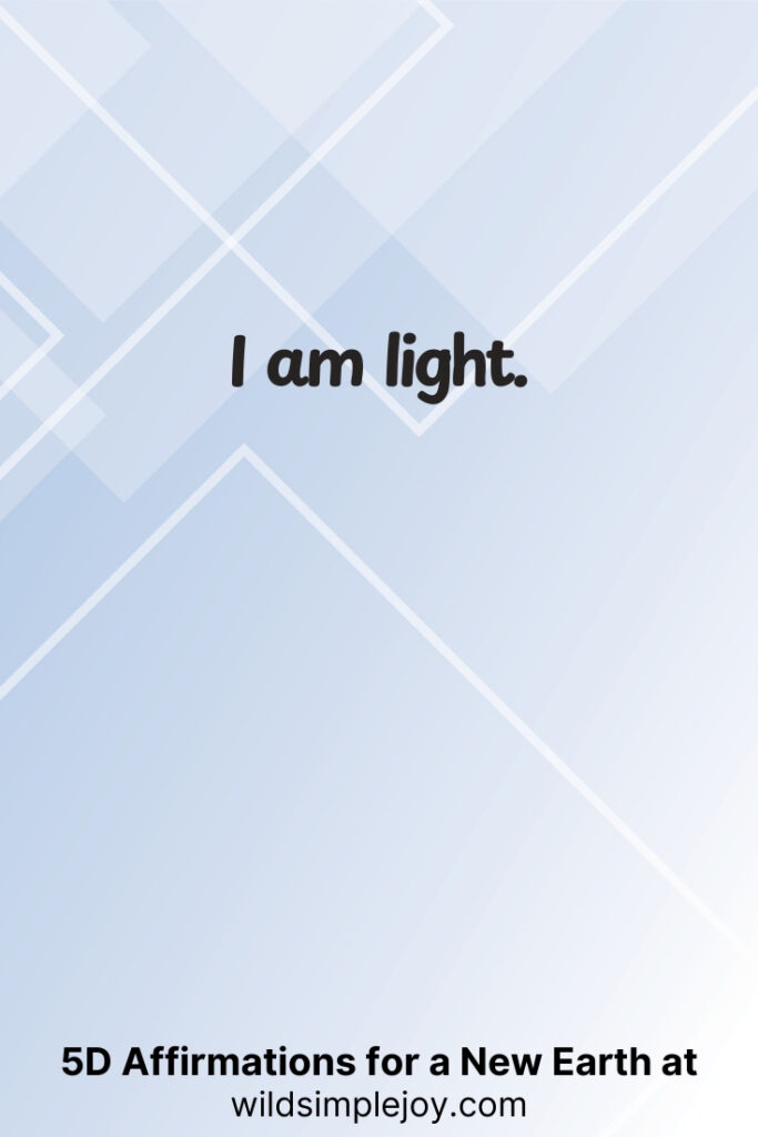 Vertical pin image with geometric background and text overlay, I am light. 5D Affirmations for a New Earth at wildsimplejoy.com