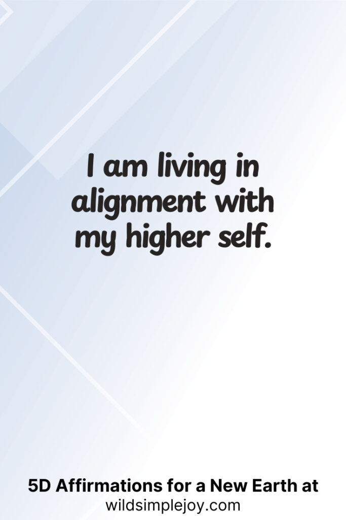 Vertical pin image with geometric background and text overlay, I am living in alignment with my higher self. 5D Affirmations for a New Earth at wildsimplejoy.com
