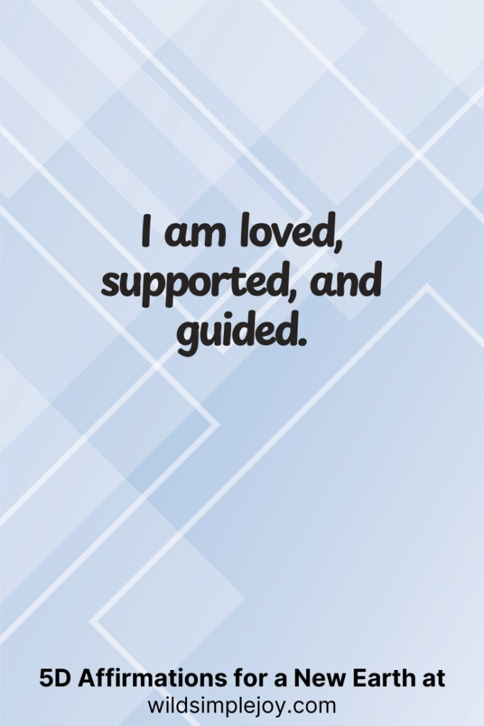 Vertical pin image with geometric background and text overlay, I am loved, supported, and guided. 5D Affirmations for a New Earth at wildsimplejoy.com