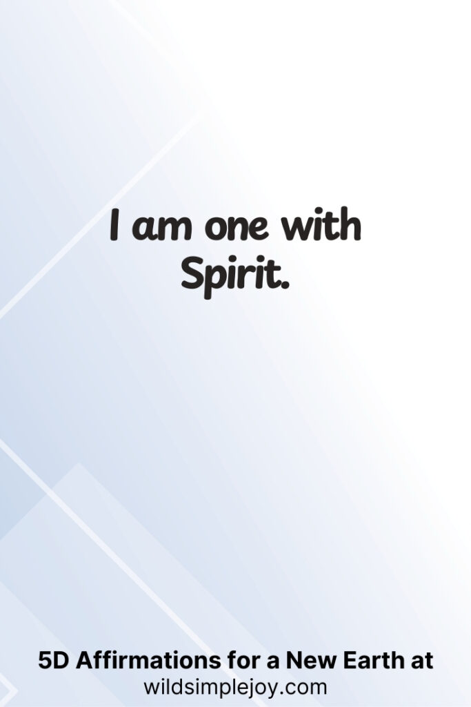 Vertical pin image with geometric background and text overlay, I am one with spirit. 5D Affirmations for a New Earth at wildsimplejoy.com