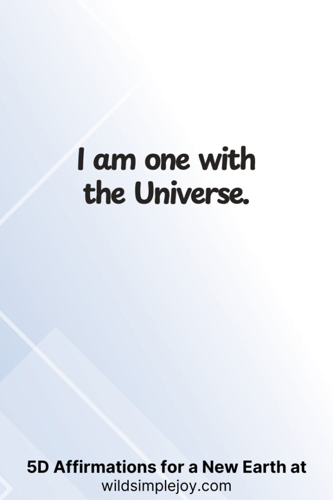 Vertical pin image with geometric background and text overlay, I am one with the Universe. 5D Affirmations for a New Earth at wildsimplejoy.com