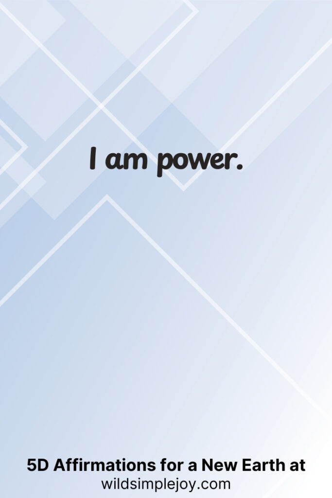 Vertical pin image with geometric background and text overlay, I am power. 5D Affirmations for a New Earth at wildsimplejoy.com