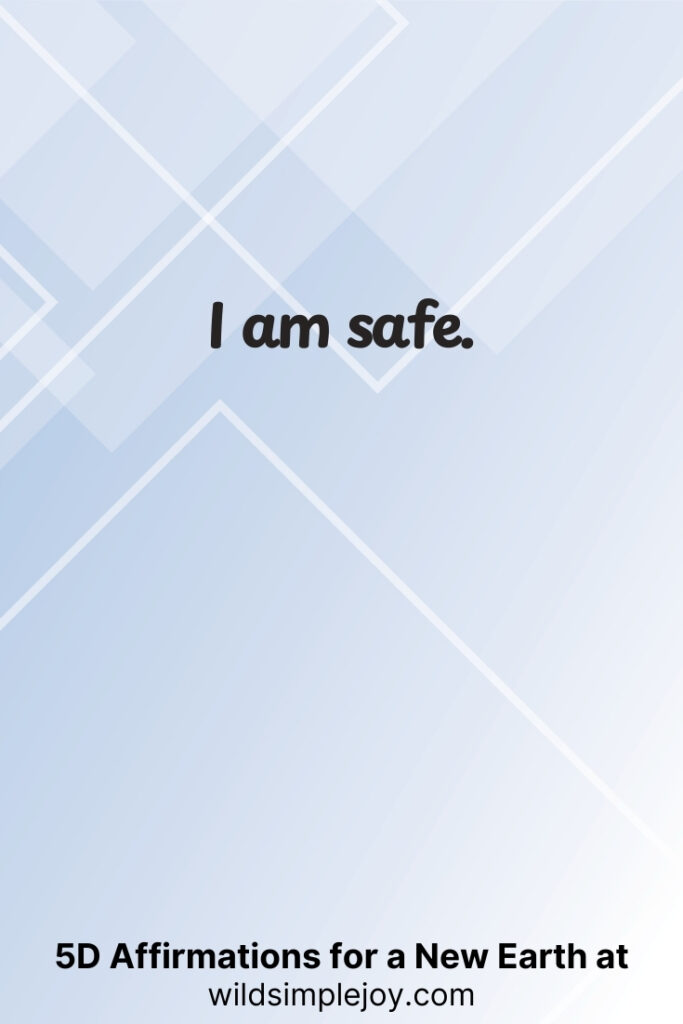 Vertical pin image with geometric background and text overlay, I am safe. 5D Affirmations for a New Earth at wildsimplejoy.com