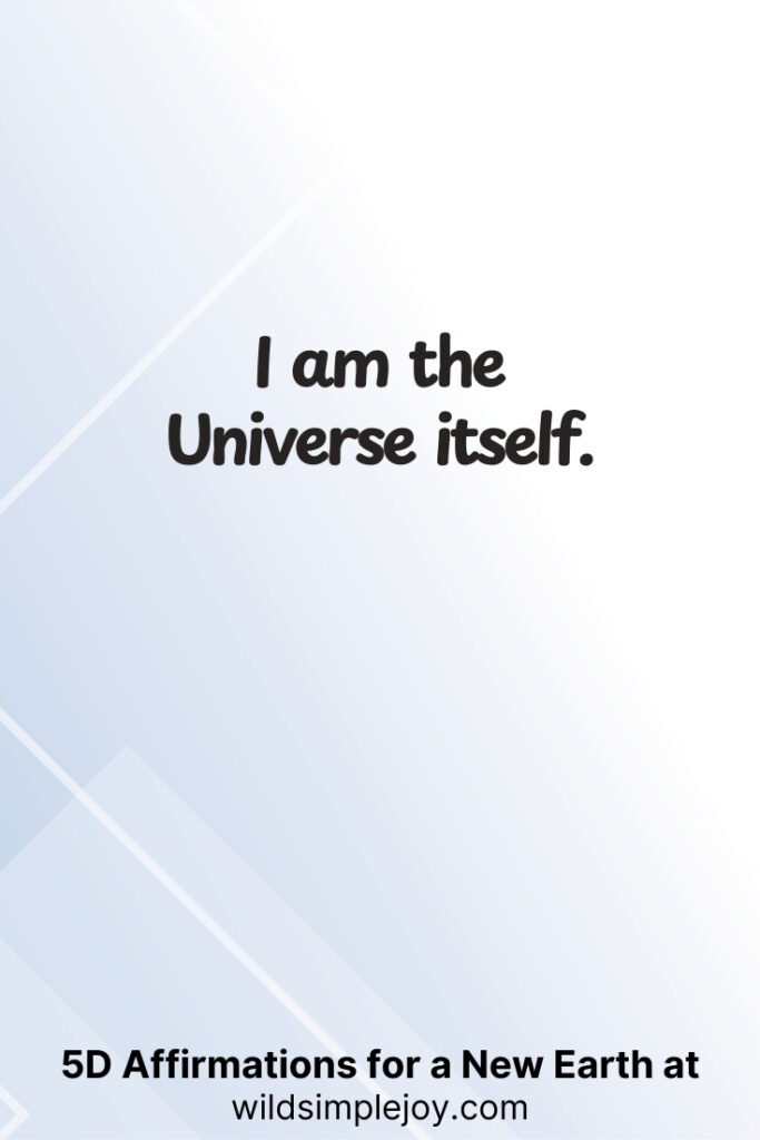 Vertical pin image with geometric background and text overlay, I am the universe itself. 5D Affirmations for a New Earth at wildsimplejoy.com