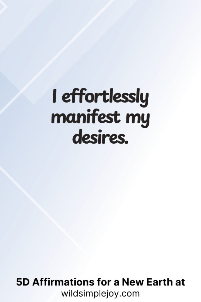 Vertical pin image with geometric background and text overlay, I effortlessly manifest my desires. 5D Affirmations for a New Earth at wildsimplejoy.com
