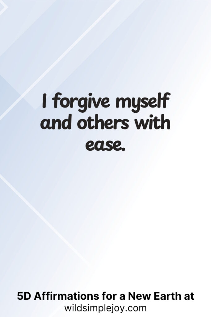 Vertical pin image with geometric background and text overlay, I forgive myself and others. with ease. 5D Affirmations for a New Earth at wildsimplejoy.com