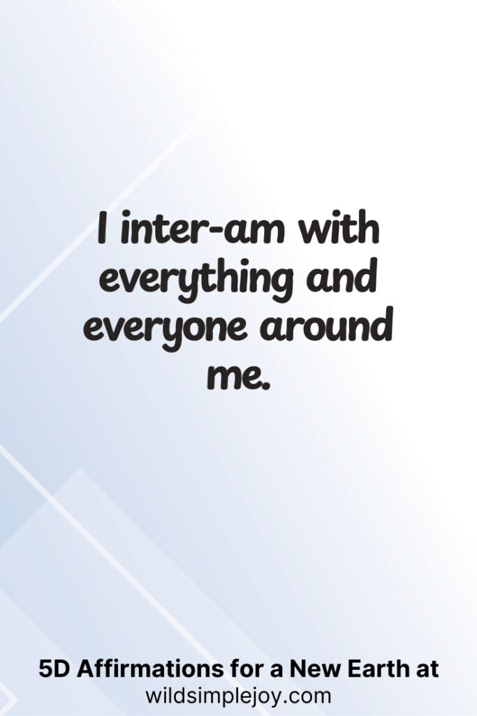 Vertical pin image with geometric background and text overlay, I inter-am with everything and everyone around me.5D Affirmations for a New Earth at wildsimplejoy.com