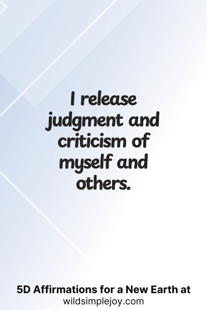 Vertical pin image with geometric background and text overlay, I release judgment and criticism of others. 5D Affirmations for a New Earth at wildsimplejoy.com