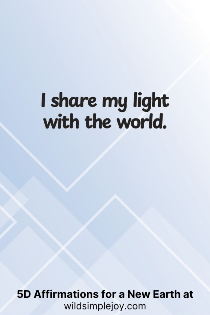 Vertical pin image with geometric background and text overlay, I share my light with the world. 5D Affirmations for a New Earth at wildsimplejoy.com
