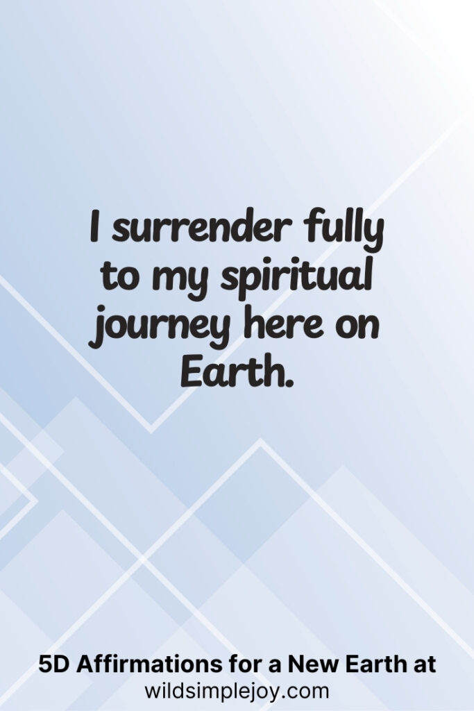 Vertical pin image with geometric background and text overlay, I surrender fully to my spiritual journey here on Earth. 5D Affirmations for a New Earth at wildsimplejoy.com