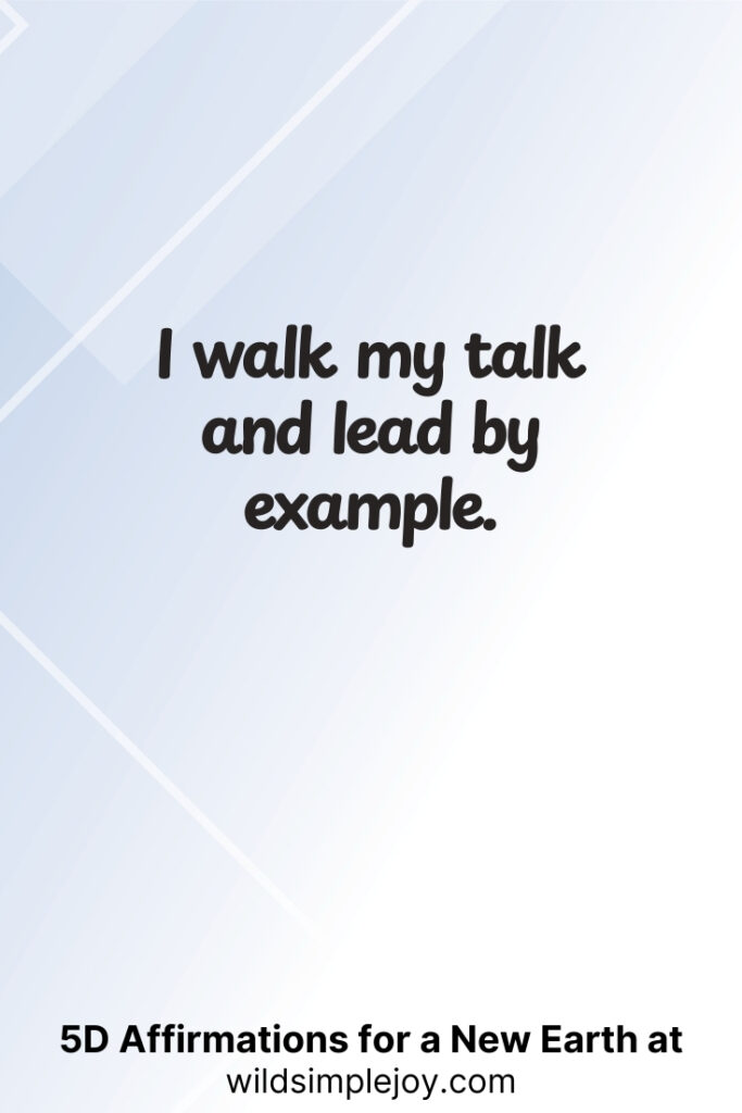 Vertical pin image with geometric background and text overlay, I walk my talk and lead by example. 5D Affirmations for a New Earth at wildsimplejoy.com