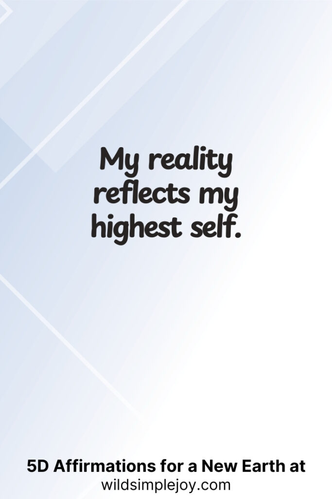 Vertical pin image with geometric background and text overlay, My reality reflects my highest self. 5D Affirmations for a New Earth at wildsimplejoy.com