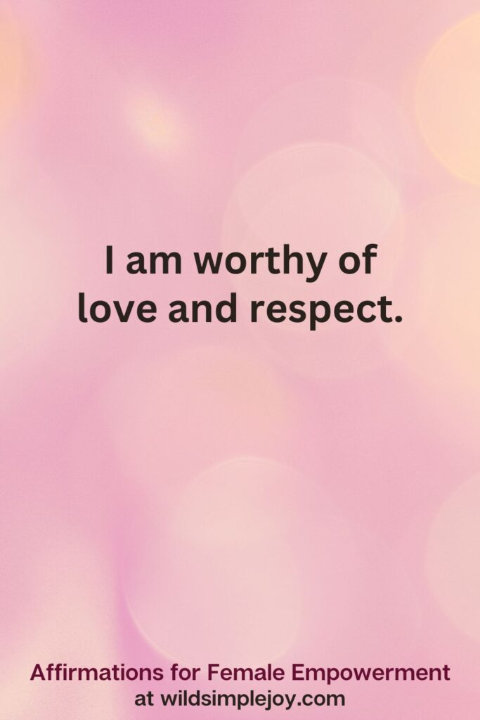 Vertical pin image with pink bokeh light background and text overlay, I am worthy of love and respect. Affirmations for Female Empowerment at wildsimplejoy.com