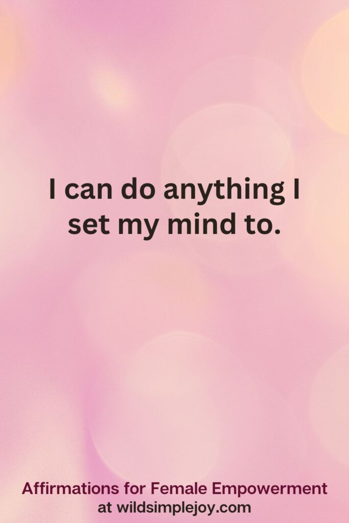 Vertical pin image with pink bokeh light background and text overlay, I can do anything I set my mind to. Affirmations for Female Empowerment at wildsimplejoy.com