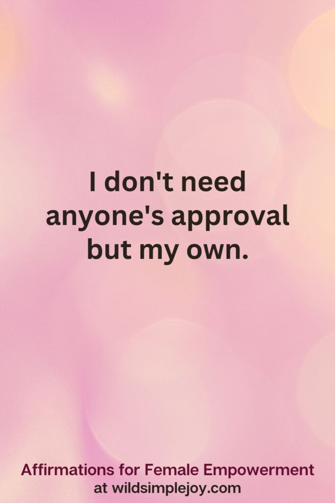 Vertical pin image with pink bokeh light background and text overlay, I don't need anyone's approval. Affirmations for Female Empowerment at wildsimplejoy.com
