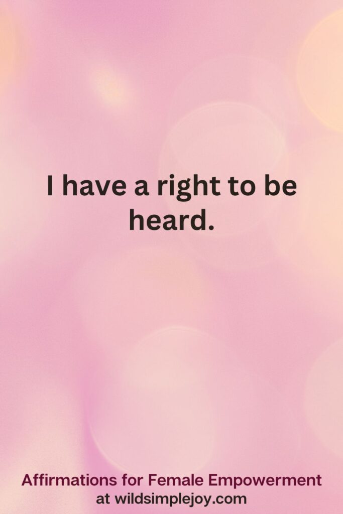Vertical pin image with pink bokeh light background and text overlay, I have a right to be heard. Affirmations for Female Empowerment at wildsimplejoy.com
