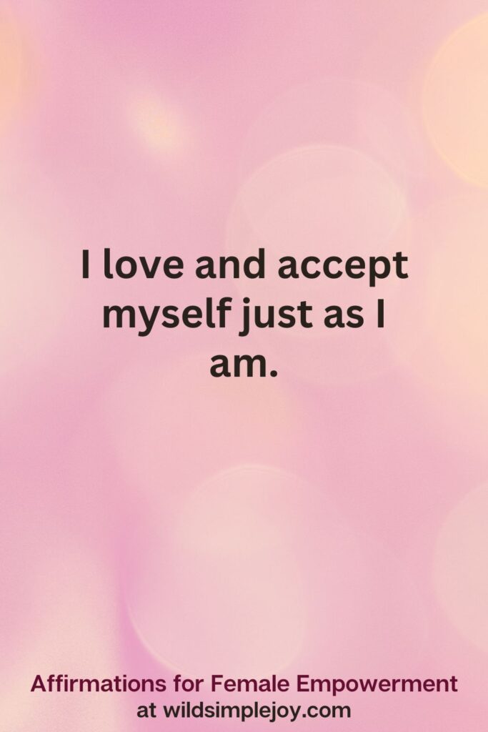 Vertical pin image with pink bokeh light background and text overlay, I love and accept myself just as I am. Affirmations for Female Empowerment at wildsimplejoy.com